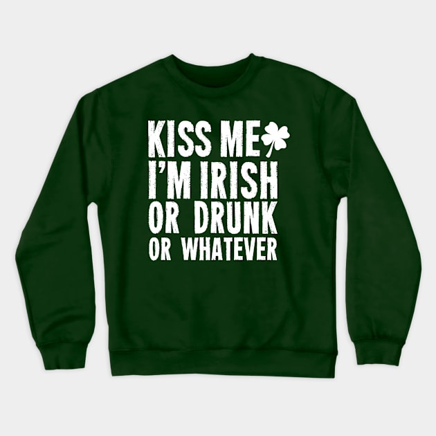 Kiss Me, I'm Irish or Drunk or Whatever Crewneck Sweatshirt by St_Patricks_Day17